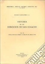 Historia de los ejercicios espirituales de san Ignacio de Loyola. Vol. 3: Evolución en Europa durante el siglo XVII libro