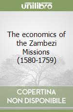 The economics of the Zambezi Missions (1580-1759) libro