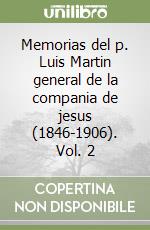 Memorias del p. Luis Martin general de la compania de jesus (1846-1906). Vol. 2