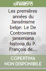 Les premières années du Jansénisme belge: Le De Controversia janseniana historia du P. François de Cleyn, s.j (1645) libro