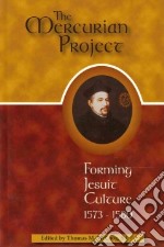 The Mercurian Project. Forming Jesuit Culture 1573-1580