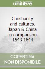 Christianity and cultures. Japan & China in comparison 1543-1644 libro