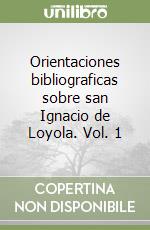 Orientaciones bibliograficas sobre san Ignacio de Loyola. Vol. 1 libro