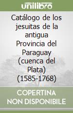 Catálogo de los jesuitas de la antigua Provincia del Paraguay (cuenca del Plata) (1585-1768) libro