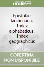 Epistolae kircheriana. Index alphabeticus. Index geographicus libro