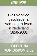 Gids voor de geschiedenis van de jezuieten in Nederland 1850-2000