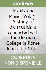 Jesuits and Music. Vol. 1: A study of the musicians connected with the German College in Rome during the 17th century... libro