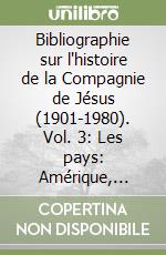 Bibliographie sur l'histoire de la Compagnie de Jésus (1901-1980). Vol. 3: Les pays: Amérique, Asie, Afrique, Océanie libro