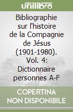 Bibliographie sur l'histoire de la Compagnie de Jésus (1901-1980). Vol. 4: Dictionnaire personnes A-F libro