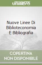 Nuove Linee Di Biblioteconomia E Bibliografia