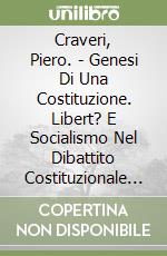 Craveri, Piero. - Genesi Di Una Costituzione. Libert? E Socialismo Nel Dibattito Costituzionale Del 1948 In Francia libro