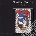 Santi e santini. Iconografia popolare sacra europea dal XVI al XX secolo libro