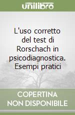 L'uso corretto del test di Rorschach in psicodiagnostica. Esempi pratici libro