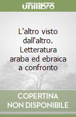 L'altro visto dall'altro. Letteratura araba ed ebraica a confronto