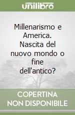 Millenarismo e America. Nascita del nuovo mondo o fine dell'antico?