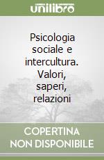 Psicologia sociale e intercultura. Valori, saperi, relazioni