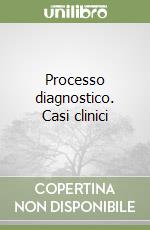 Processo diagnostico. Casi clinici libro