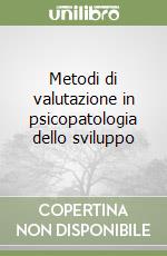 Metodi di valutazione in psicopatologia dello sviluppo libro