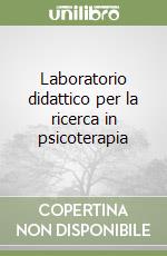 Laboratorio didattico per la ricerca in psicoterapia