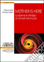 Mother is here. La donna in «Vertigo» di Alfred Hitchcock libro