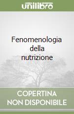 Fenomenologia della nutrizione libro