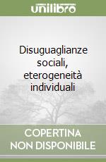 Disuguaglianze sociali, eterogeneità individuali libro