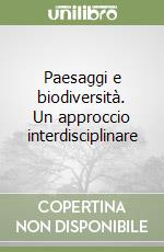 Paesaggi e biodiversità. Un approccio interdisciplinare libro