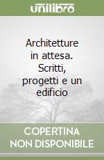 Architetture in attesa. Scritti, progetti e un edificio libro