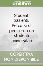 Studenti pazienti. Percorsi di pensiero con studenti universitari libro