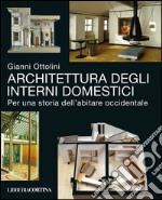 Architettura degli interni domestici. Per una storia dell'abitare occidentale libro