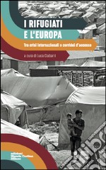 I rifugiati e l'Europa. Tra crisi internazionali e corridoi d'accesso libro