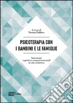 Psicoterapia con i bambini e le famiglie. Interventi cognitivo-comportamentali in età evolutiva libro