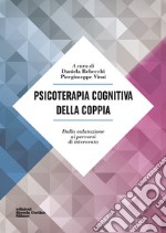 Psicoterapia cognitiva della coppia. Dalla valutazione ai percorsi di intervento libro