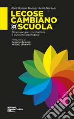 Lecosecambiano@scuola. Strumenti per combattere il bullismo omofobico libro