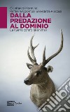 Dalla predazione al dominio. La guerra contro gli animali libro