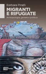 Migranti e rifugiate. Antropologia, genere e politica libro