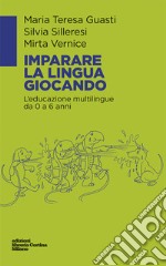 Imparare la lingua giocando. L'educazione multilingue da 0 a 6 anni