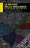 Le sei fasi della resilienza. Un modello di terapia sistemica del trauma libro