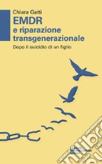 EMDR e riparazione transgenerazionale. Dopo il suicidio di un figlio libro