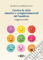 Gestire le sfide emotive e comportamentali del bambino. L'approccio DBT. Con materiali online libro