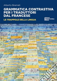 Grammatica contrastiva per i traduttori dal francese. Le trappole della lingua libro