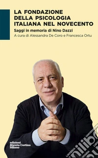 La fondazione della psicologia italiana nel Novecento. Saggi in memoria di Nino Dazzi libro