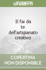 Il fai da te dell'artigianato creativo libro