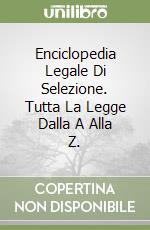 Enciclopedia Legale Di Selezione. Tutta La Legge Dalla A Alla Z.