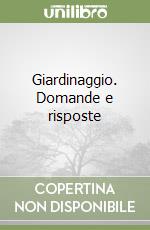 Giardinaggio. Domande e risposte libro