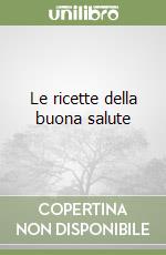 Le ricette della buona salute libro