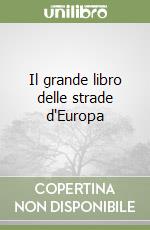 Il grande libro delle strade d'Europa libro