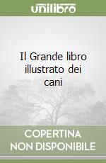 Il Grande libro illustrato dei cani libro