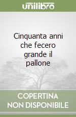 Cinquanta anni che fecero grande il pallone libro