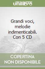 Grandi voci, melodie indimenticabili. Con 5 CD libro